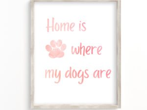 home is where my dogs are art print in pink